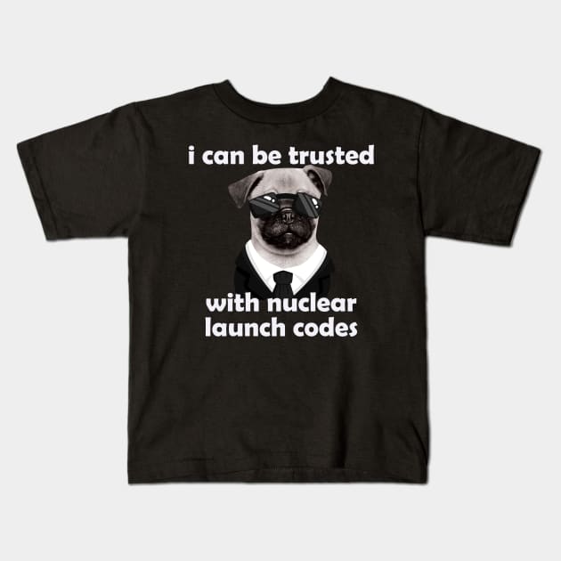 I Can-Be Trusted With Nuclear Launch Codes Funny Dog Meme Kids T-Shirt by badCasperTess